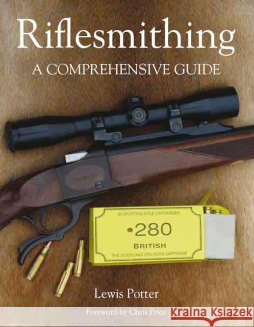 Riflesmithing: A Comprehensive Guide Lewis Potter 9781847972408 The Crowood Press Ltd