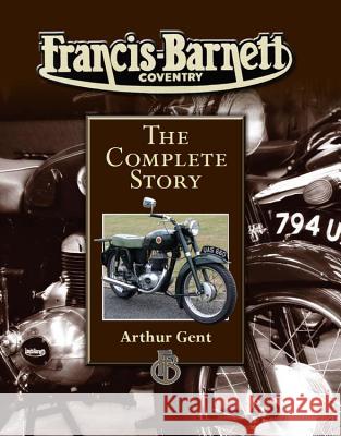 Francis-Barnett Coventry: The Complete Story Gent, Arthur 9781847972460 Not Avail