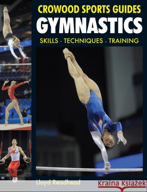 Gymnastics: Skills- Techniques- Training Lloyd Readhead 9781847972477 The Crowood Press Ltd