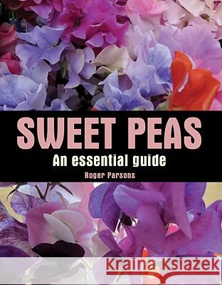 Sweet Peas: An Essential Guide Roger Parsons 9781847972507 0