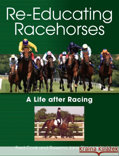 Re-Educating Racehorses: A Life after Racing Fred Cook 9781847972538 The Crowood Press Ltd