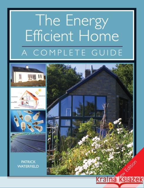 The Energy Efficient Home: A Complete Guide - New Edition Patrick Waterfield 9781847972590 The Crowood Press Ltd