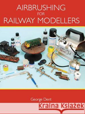 Airbrushing for Railway Modellers George Dent 9781847972651 Crowood Press (UK)