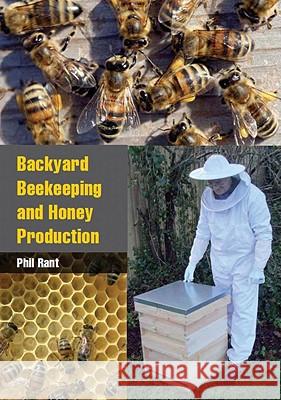 Backyard Beekeeping and Honey Production Phil Rant 9781847972682