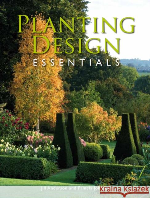 Planting Design Essentials Anderson, Jill|||Johnson, Pamela, MSGD 9781847972705