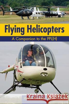 Flying Helicopters: A Companion to the PPL(H) Krasner, Helen 9781847972712