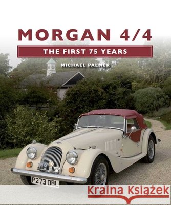 Morgan 4/4: The First 75 Years Michael Palmer 9781847972880 The Crowood Press Ltd
