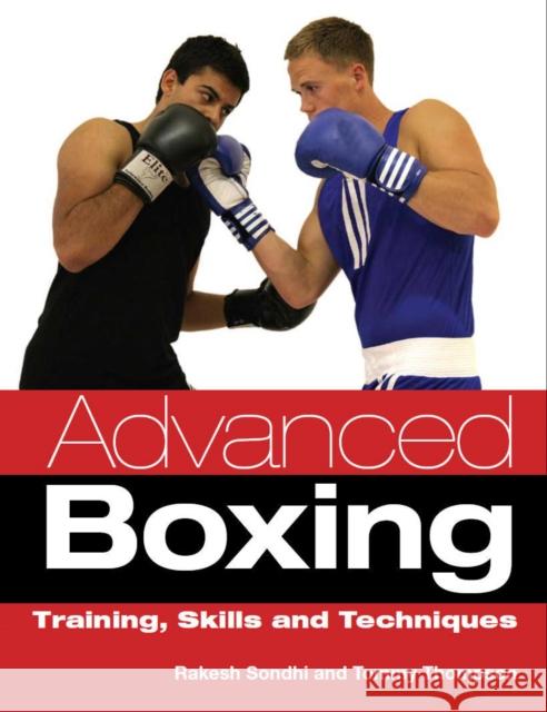 Advanced Boxing: Training, Skills and Techniques Rakesh Sondhi 9781847972972 The Crowood Press Ltd