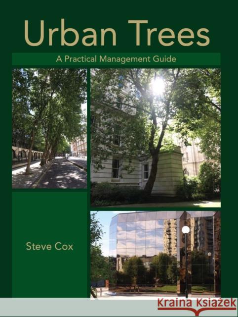 Urban Trees: A Practical Management Guide Steve Cox 9781847972989