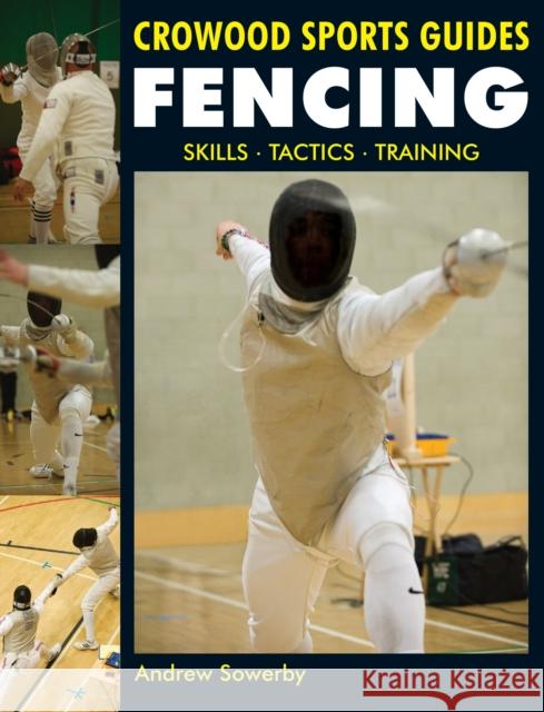 Fencing: Skills. Tactics. Training Sowerby, Andrew 9781847973054 The Crowood Press Ltd