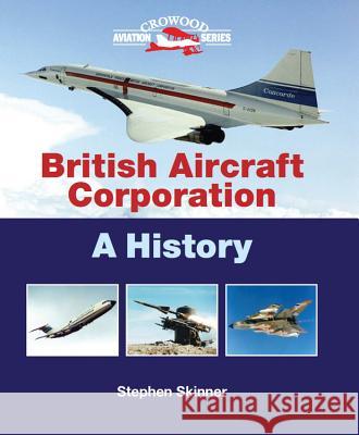 British Aircraft Corporation: A History Skinner, Stephen 9781847973184 Crowood Press (UK)