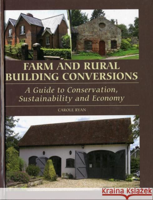 Farm and Rural Building Conversions: A Guide to Conservation, Sustainability and Economy Carole Ryan 9781847973832 The Crowood Press Ltd