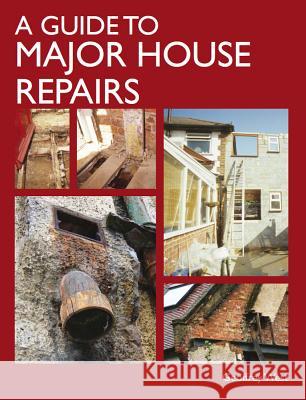 A Guide to Major House Repairs West, Geoffrey 9781847973863