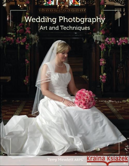 Wedding Photography: Art and Techniques Terry Hewlett 9781847974297 The Crowood Press Ltd