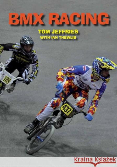 BMX Racing Jeffries, Tom|||Thewlis, Ian 9781847974549 The Crowood Press Ltd