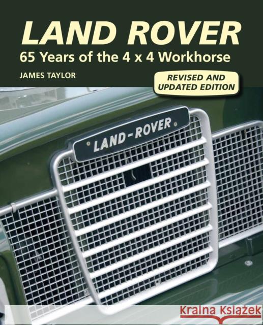 Land Rover: 65 Years of the 4 x 4 Workhorse James Taylor 9781847974594 The Crowood Press Ltd