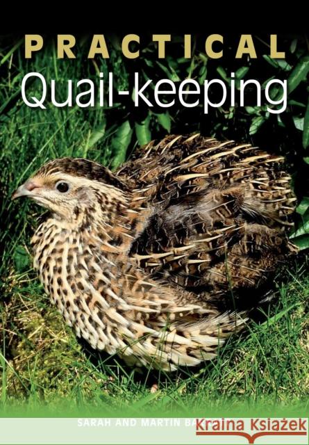 Practical Quail-keeping Barratt, Sarah|||Barratt, Martin 9781847974631 The Crowood Press Ltd