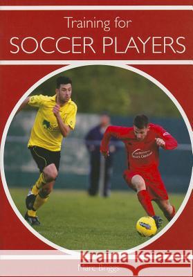 Training for Soccer Players Marc Briggs 9781847974778 Crowood Press (UK)