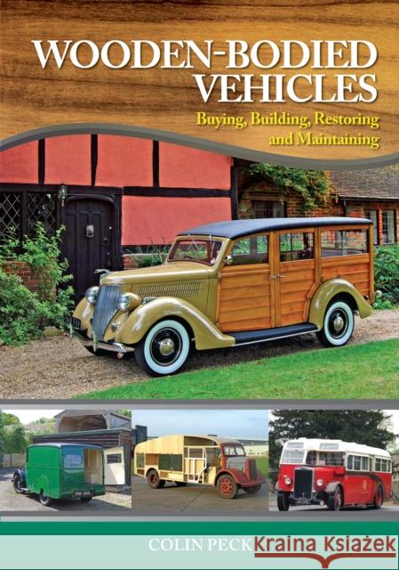 Wooden-Bodied Vehicles: Buying, Building, Restoring and Maintaining Peck, Colin 9781847974914 Crowood Press (UK)