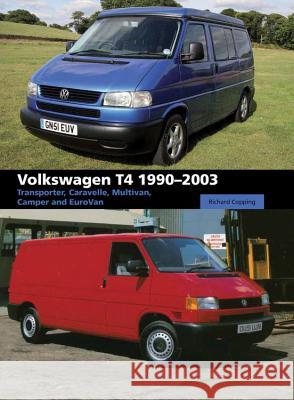 Volkswagen T4 1990-2003: Transporter, Caravelle, Multivan, Camper and Eurovan Richard Copping 9781847975546 