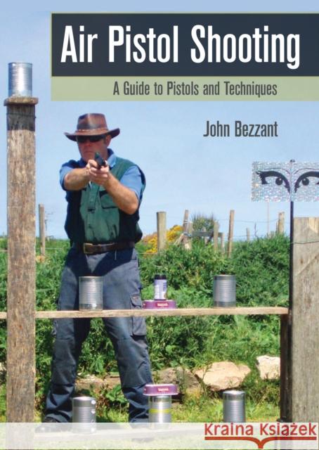 Air Pistol Shooting: A Guide to Pistols and Techniques John Bezzant 9781847975553 The Crowood Press Ltd