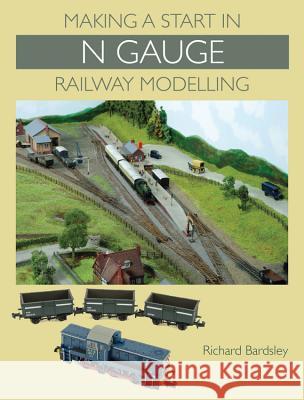 Making a Start in N Gauge Railway Modelling Richard Bardsley 9781847975560 The Crowood Press Ltd