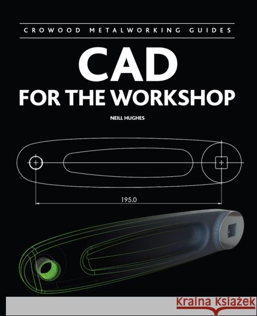 CAD for the Workshop Neill Hughes 9781847975669 Crowood Press (UK)