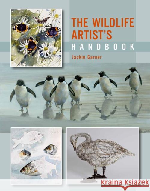 The Wildlife Artist's Handbook Jackie Garner 9781847976079 The Crowood Press Ltd