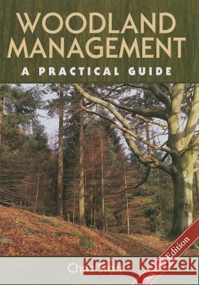 Woodland Management: A Practical Guide - Second Edition Christopher Starr 9781847976178 