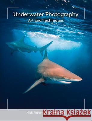 Underwater Photography : Art and Techniques Nick Robertson Brown 9781847976574 CROWOOD PRESS