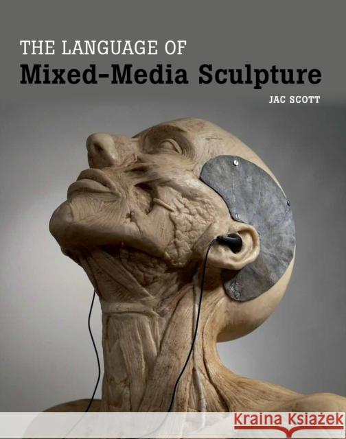 The Language of Mixed-Media Sculpture Jac Scott 9781847977212 The Crowood Press Ltd