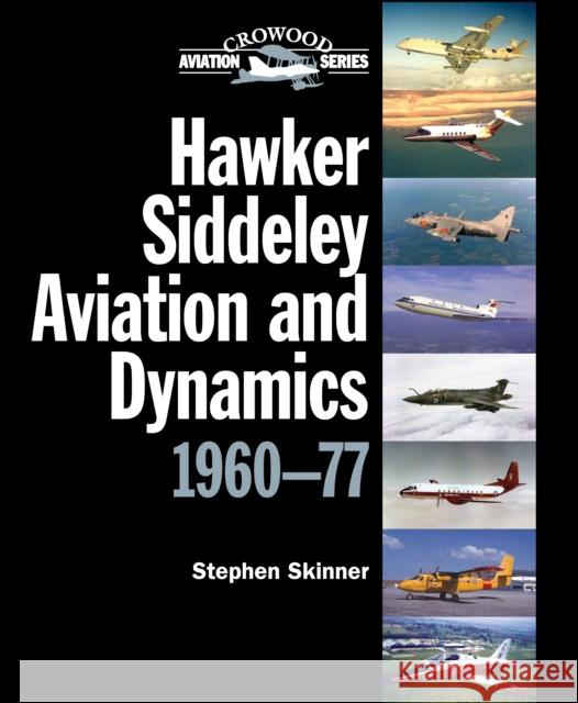 Hawker Siddeley Aviation and Dynamics 1960-77 Stephen Skinner 9781847977397