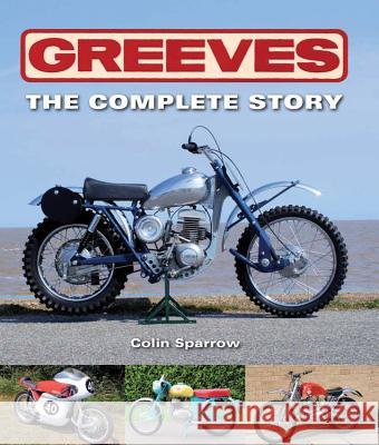 Greeves: The Complete Story Sparrow, Colin 9781847977410 Crowood Press UK
