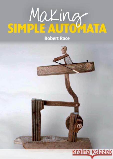 Making Simple Automata Robert Race 9781847977441 The Crowood Press Ltd