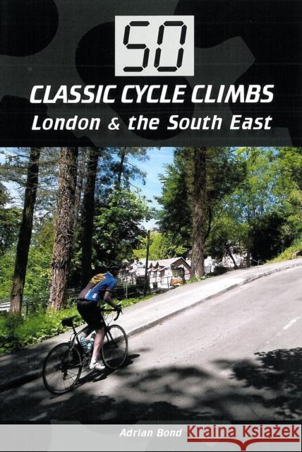 50 Classic Cycle Climbs: London & South East Adrian Bond 9781847977601 Crowood Press (UK)