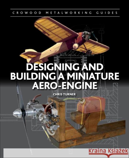 Designing and Building a Miniature Aero-Engine Chris Turner 9781847977762