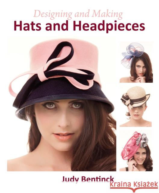 Designing and Making Hats and Headpieces Judy Bentinck 9781847978226 The Crowood Press Ltd