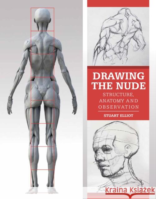 Drawing the Nude: Structure, Anatomy and Observation Stuart Elliot 9781847978240 The Crowood Press Ltd