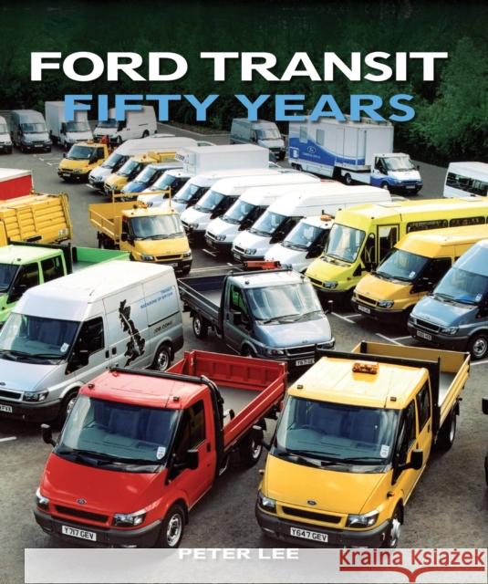 Ford Transit: Fifty Years Peter Lee 9781847978738 The Crowood Press Ltd