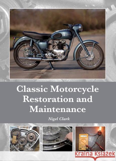 Classic Motorcycle Restoration and Maintenance Clark, Nigel 9781847978813 The Crowood Press Ltd