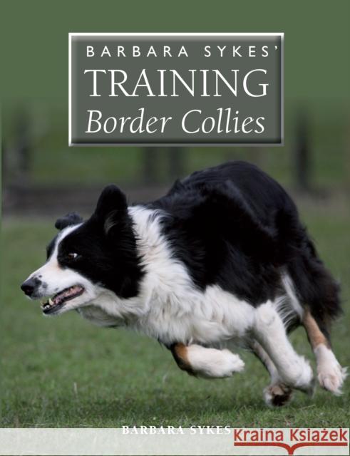 Barbara Sykes' Training Border Collies Barbara Sykes 9781847978899 The Crowood Press Ltd