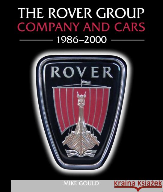 The Rover Group: Company and Cars, 1986-2000 Mike Gould 9781847979391