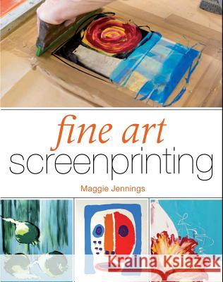 Fine Art Screenprinting Jennings, Maggie 9781847979810 