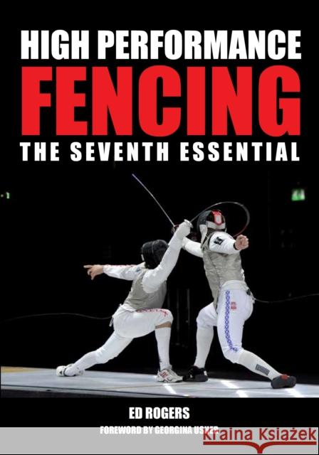 High Performance Fencing: The Seventh Essential Rogers, Ed 9781847979858 The Crowood Press Ltd