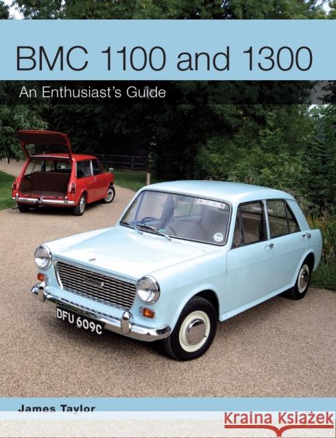 BMC 1100 and 1300: An Enthusiast's Guide James Taylor 9781847979896