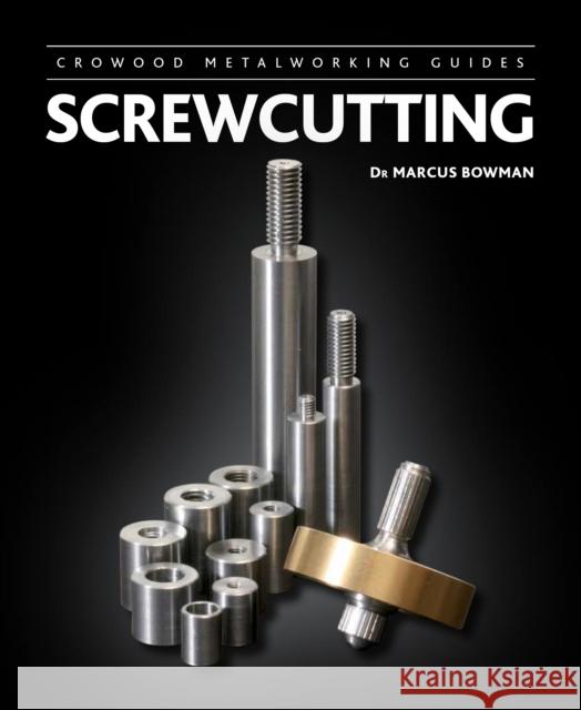 Screwcutting Marcus Bowman 9781847979995 The Crowood Press Ltd