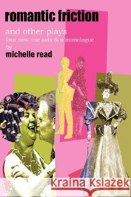 Romantic Friction & Other Plays Michelle Read 9781847990419