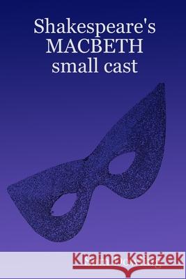 Shakespeare's MACBETH Small Cast Sam Dowling 9781847990921 Lulu.com