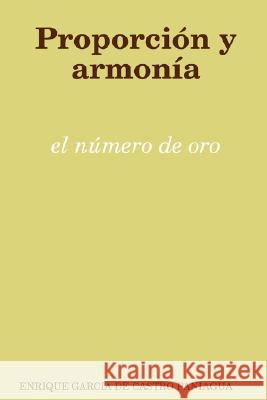 Proporcion Y Armonia: El Numero De Oro Enrique Garcia de Castro Paniagua 9781847990983