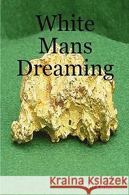 White Man's Dreaming Jim Potts 9781847993892 Lulu.com